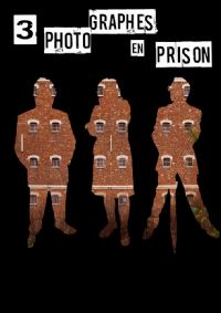 Trois Photographes en Prison. Du 11 au 29 mars 2014 à MEAUX. Seine-et-Marne. 